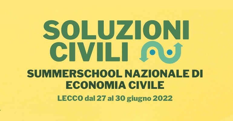 “Soluzioni Civili”: Summerschool nazionale di Economia Civile 2022